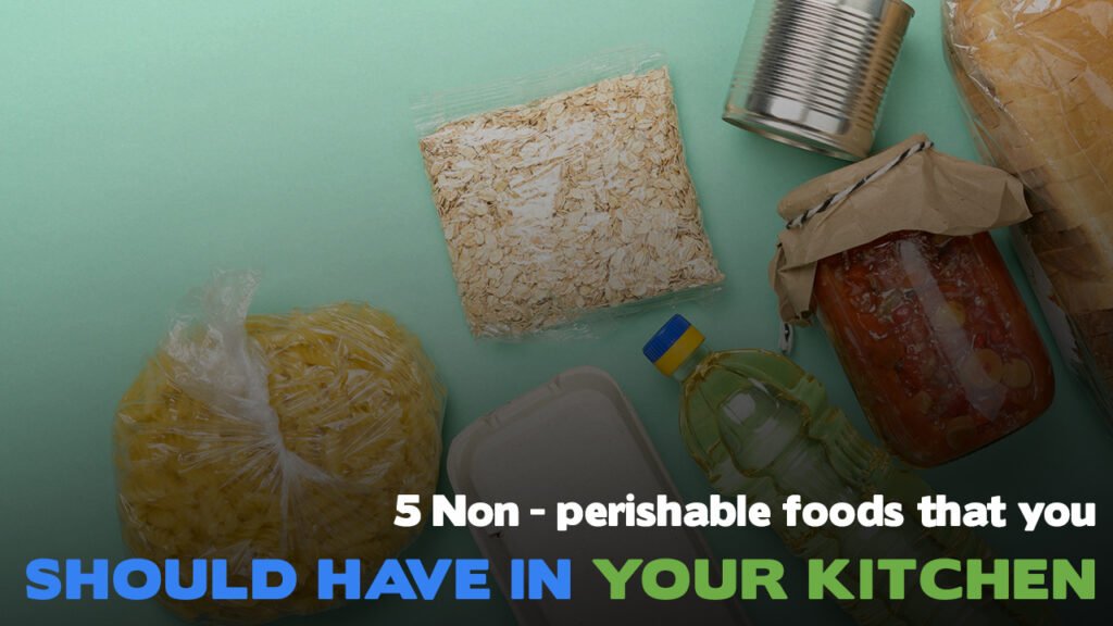 5 Non perishable foods that you should have in your kitchen